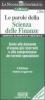 Le parole della scienza della finanze. Guide alle domande d'esame pi� ricorrenti e alla comprensione dei termini specialistici