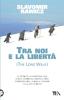 Tra noi e la libert�