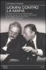 Uomini contro la mafia. Da Giovanni Falcone a Paolo Borsellino, da Libero Grassi a Carlo Alberto Dalla Chiesa: storia degli uomini in lotta contro la criminalit�...