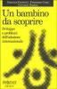 Un bambino da scoprire. Sviluppo e problemi dell'adozione internazionale