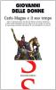 Carlo Magno e il suo tempo. Tutto il racconto della vita del pi� famoso sovrano medievale e della realt� quotidiana del suo impero