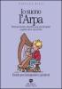 Io suono l'arpa. Metodo intuitivo illustrato per piccoli arpisti a partire dai 4 anni d'et�. Guida per insegnanti e genitori