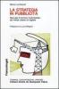 La strategia in pubblicit�. Manuale di tecnica multimediale: dai media classici al digitale
