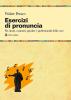 Esercizi di pronuncia. Manuale pratico per attori, insegnanti, speakers e professionisti della voce