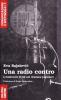 Una radio contro. L'emittente B/92 nel dramma jugoslavo (1989-2006)