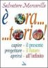� ora... torio! Capire il presente, progettare il futuro, aprirsi all'infinito