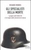 Gli specialisti della morte. I gruppi scelti delle SS e le origini dello sterminio di massa