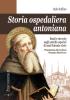 Storia ospedaliera antoniana. Studi e ricerche sugli antichi ospedali di Sant'Antonio Abate