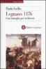 Legnano 1176. Una battaglia per la libert�