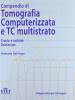 Compendio di tomografia computerizzata e TC multistrato. Cranio, rachide. vol.1