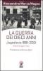 La guerra dei dieci anni. Jugoslavia 1991-2001