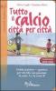 Tutto il calcio citt� per citt�. Guida turistico-sportiva per chi tifa con passione la serie A e la serie B. Campionato 2004/2005