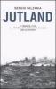 Jutland. 31 maggio 1916: la pi� grande battaglia navale della storia