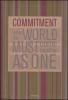 Commitment. When the world must come together as one. Ediz. italiana e inglese
