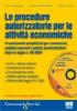 Le procedure autorizzatorie per le attivit� economiche. Con CD-ROM