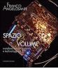 Franco Angelosante. Spazio e volume. Metafora contemporanea e technology art. Catalogo della mostra