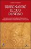 Disegnando il tuo destino. Ritrovando la libert� personale per decidere come vivere la tua vita