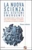 La nuova scienza dei sistemi emergenti. Dalle colonie di insetti al cervello umano, dalle citt� ai videogame e all'economia, dai movimenti di protesta ai network