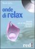Onde di relax. Musiche per un rilassamento profondo e duraturo. Con CD Audio