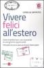 Vivere felici all'estero. Come trasformare una necessit� in una grande opportunit�
