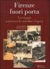 Firenze fuori porta. Un viaggio attraverso le cartoline d'epoca