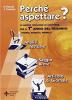 Perch� aspettare? Nuove tipologie di scrittura. Per le Scuole superiori