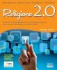 Religione 2.0. Volume unico. Testo per l'insegnamento della religione cattolica. Con espansione online. Per la Scuola media