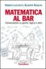 Matematica al bar. Conversazioni su giochi, logica e altro