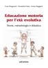 Educazione motoria per l'et� evolutiva. teoria, metodologia e didattica