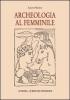 Archeologia al femminile. Il cammino delle donne nella disciplina archeologica attraverso le figure di otto archeologhe classiche vissute dalla met� dell'Ottocento..