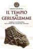 Il tempio di Gerusalemme. Storia e letteratura del luogo pi� sacro del mondo