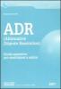 ADR. Alternative Dispute Resolution. Guida operativa per conciliatori e arbitri