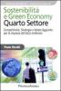 Sostenibilit� e green economy. Quarto settore. Competitivit�, strategie e valore aggiunto per le imprese del terzo millennio