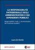 La responsabilit� patrimoniale degli amministratori e dei dipendenti pubblici. Responsabilit� civile e amministrativa dei funzionari pubblici