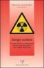 Energia nucleare. Caratteristiche e conseguenze del pi� potente sistema mai creato dall'uomo