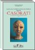 Catalogo generale delle opere di Felice Casorati. Le sculture e l'aggiornamento dipinti vol.3