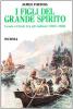 I figli del grande spirito. Lewis e Clark tra gli indiani (1804-1806)