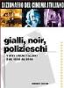 Dizionario del cinema italiano. Gialli, polizieschi, thriller. Tutti i film italiani dal 1930 al 2000
