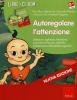 Autoregolare l'attenzione. Attivit� su vigilanza, inibizione, memoria di lavoro, controllo interferenza e flessibilit� cognitiva. CD-ROM