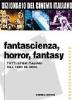 Dizionario del cinema italiano. Fantascienza, fantasy, horror. Tutti i film italiani dal 1930 al 2000