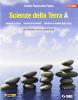 Scienze della terra. Volume A. Minerali e rocce. Vulcani e terremoti. Strutture e modelli della terra. Con DVD. Per le Scuole superiori