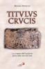 Titulus crucis. La scoperta dell'iscrizione posta sulla croce di Ges�