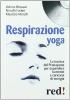 Respirazione yoga. La tecnica del Pranayama per espandere la mente e caricarsi di energia. CD Audio