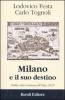 Milano e il suo destino. Dalla citt� romana all'Expo 2015