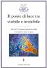 Il ponte di luce tra visibile e invisibile. Atti del 2� convegno organizzato da associazione Gocce di Luna