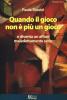 Quando il gioco non � pi� un gioco e diventa un affare maledettamente serio