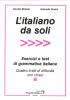 L' italiano da soli. Esercizi e test di grammatica italiana. Quattro livelli di difficolt� con chiavi
