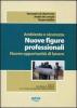 Ambiente e sicurezza. Nuove figure professionali. Nuove opportunit� di lavoro