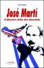 Jos� Mart�. Il maestro delle due Americhe