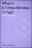 Rileggere la �Scienza della logica� di Hegel